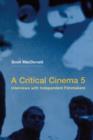 A Critical Cinema 5 : Interviews with Independent Filmmakers - Book