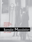 Surrealist Masculinities : Gender Anxiety and the Aesthetics of Post-World War I Reconstruction in France - Book