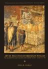 Art in the Lives of Ordinary Romans : Visual Representation and Non-Elite Viewers in Italy, 100 B.C.-A.D. 315 - Book