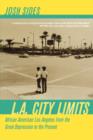 L.A. City Limits : African American Los Angeles from the Great Depression to the Present - Book