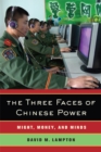 The Three Faces of Chinese Power : Might, Money, and Minds - Book