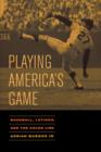 Playing America's Game : Baseball, Latinos, and the Color Line - Book