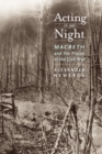 Acting in the Night : Macbeth and the Places of the Civil War - Book