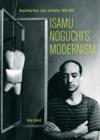 Isamu Noguchi's Modernism : Negotiating Race, Labor, and Nation, 1930-1950 - Book