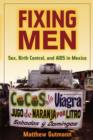 Fixing Men : Sex, Birth Control, and AIDS in Mexico - Book