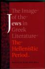 The Image of the Jews in Greek Literature : The Hellenistic Period - Book