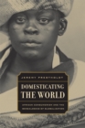 Domesticating the World : African Consumerism and the Genealogies of Globalization - Book