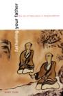 Fathering Your Father : The Zen of Fabrication in Tang Buddhism - Book