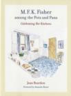 M. F. K. Fisher Among the Pots and Pans : Celebrating Her Kitchens - Book