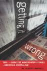 Getting it Wrong : Ten of the Greatest Misreported Stories in American Journalism - Book