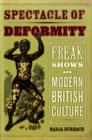 Spectacle of Deformity : Freak Shows and Modern British Culture - Book