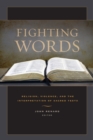 Fighting Words : Religion, Violence, and the Interpretation of Sacred Texts - Book