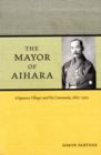 The Mayor of Aihara : A Japanese Villager and His Community, 1865-1925 - Book
