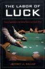 The Labor of Luck : Casino Capitalism in the United States and South Africa - Book