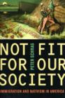 Not Fit for Our Society : Immigration and Nativism in America - Book