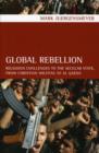Global Rebellion : Religious Challenges to the Secular State, from Christian Militias to al Qaeda - Book