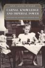 Carnal Knowledge and Imperial Power : Race and the Intimate in Colonial Rule, With a New Preface - Book