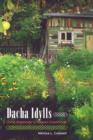 Dacha Idylls : Living Organically in Russia's Countryside - Book