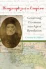 Biography of an Empire : Governing Ottomans in an Age of Revolution - Book