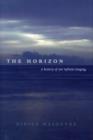 The Horizon : A History of Our Infinite Longing - Book