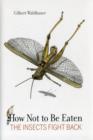 How Not to Be Eaten : The Insects Fight Back - Book
