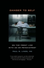 Danger to Self : On the Front Line with an ER Psychiatrist - Book