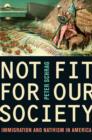 Not Fit for Our Society : Immigration and Nativism in America - Book