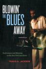 Blowin' the Blues Away : Performance and Meaning on the New York Jazz Scene - Book