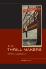 The Thrill Makers : Celebrity, Masculinity, and Stunt Performance - Book