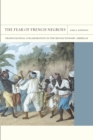 The Fear of French Negroes : Transcolonial Collaboration in the Revolutionary Americas - Book