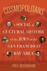 Cosmopolitans : A Social and Cultural History of the Jews of the San Francisco Bay Area - Book