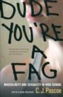 Dude, You're a Fag : Masculinity and Sexuality in High School - Book