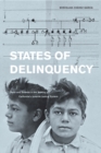 States of Delinquency : Race and Science in the Making of California's Juvenile Justice System - Book
