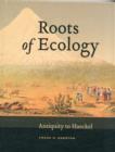 Roots of Ecology : Antiquity to Haeckel - Book