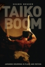 Taiko Boom : Japanese Drumming in Place and Motion - Book
