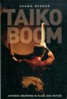 Taiko Boom : Japanese Drumming in Place and Motion - Book