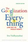 The Googlization of Everything : (And Why We Should Worry) - Book