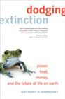 Dodging Extinction : Power, Food, Money, and the Future of Life on Earth - Book