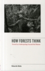 How Forests Think : Toward an Anthropology Beyond the Human - Book