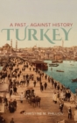 Turkey : A Past Against History - Book