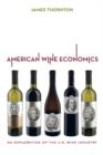 American Wine Economics : An Exploration of the U.S. Wine Industry - Book