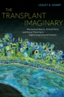 The Transplant Imaginary : Mechanical Hearts, Animal Parts, and Moral Thinking in Highly Experimental Science - Book