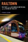 Railtown : The Fight for the Los Angeles Metro Rail and the Future of the City - Book