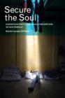Secure the Soul : Christian Piety and Gang Prevention in Guatemala - Book