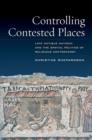 Controlling Contested Places : Late Antique Antioch and the Spatial Politics of Religious Controversy - Book