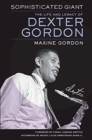 Sophisticated Giant : The Life and Legacy of Dexter Gordon - Book