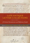 Late Antique Letter Collections : A Critical Introduction and Reference Guide - Book