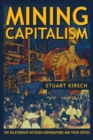 Mining Capitalism : The Relationship between Corporations and Their Critics - Book
