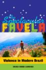 The Spectacular Favela : Violence in Modern Brazil - Book