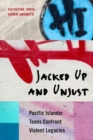 Jacked Up and Unjust : Pacific Islander Teens Confront Violent Legacies - Book